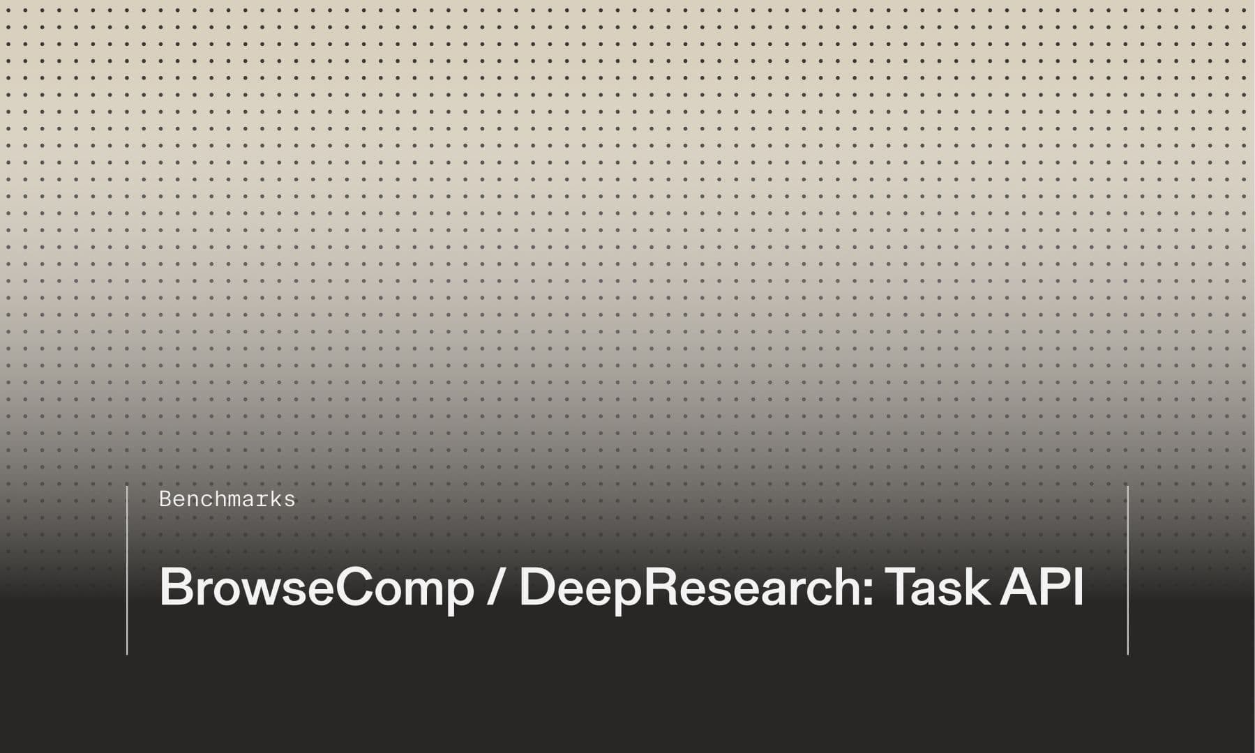 BrowseComp / DeepResearch: Task API